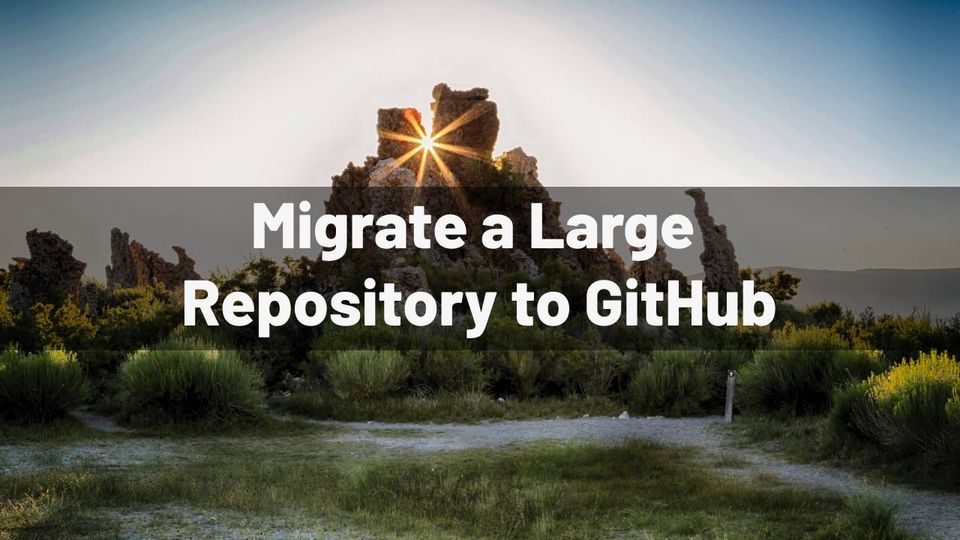 Migrate a Large (2GB+) Repository to GitHub