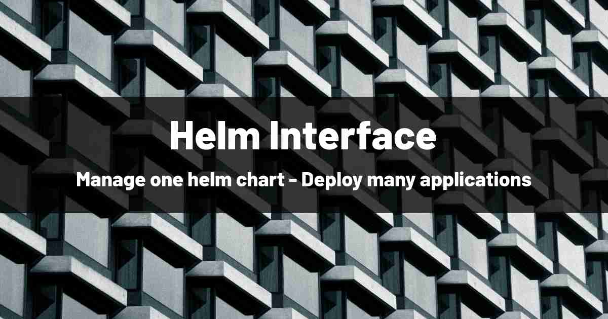 Manage One Helm Chart - Deploy Many Applications