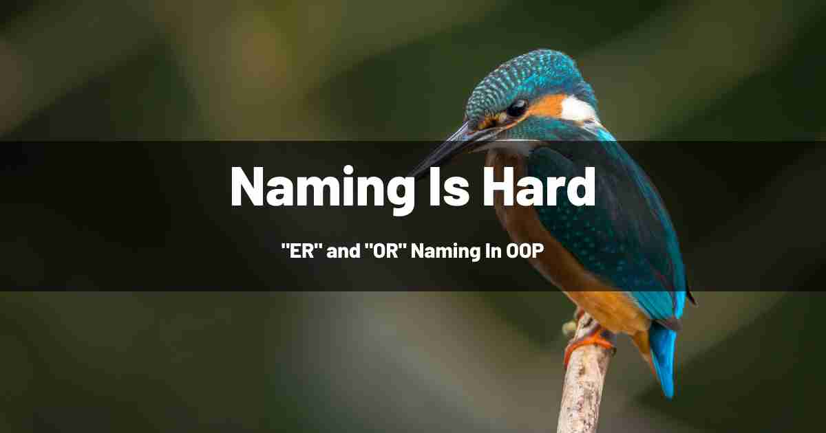 Naming In OOP And "ER/OR" Endings