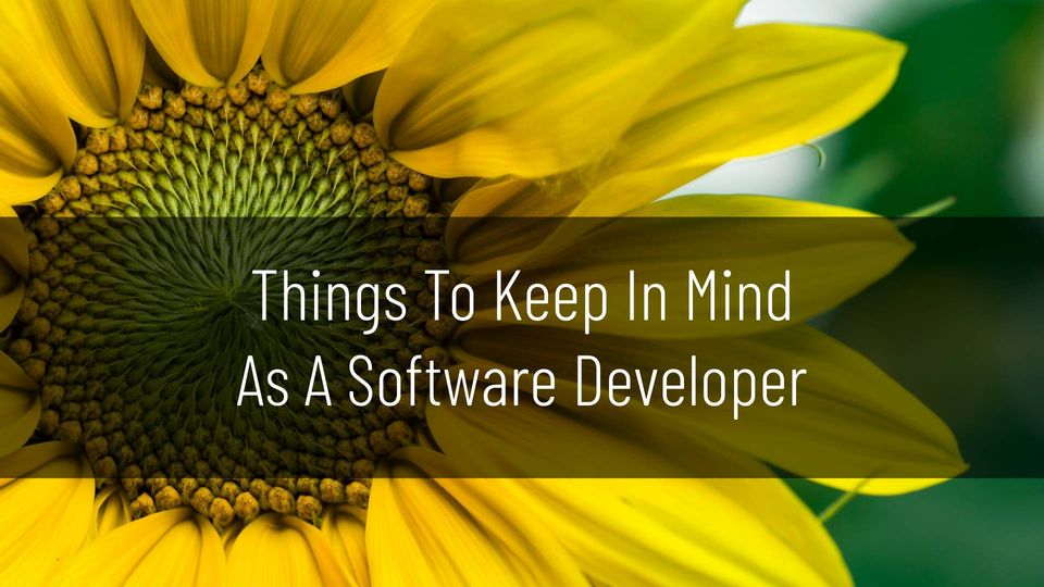 Things To Keep In Mind As A Software Developer