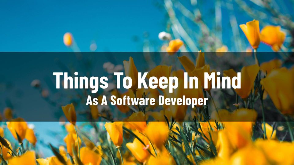 Things To Keep In Mind As A Software Developer